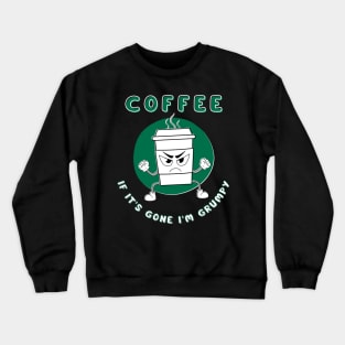 Coffee If It's Gone I'm Grumpy Crewneck Sweatshirt